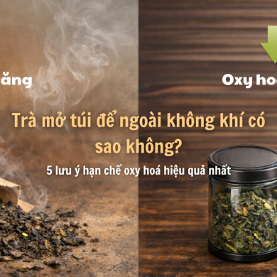 Trà mở túi để ngoài không khí có sao không